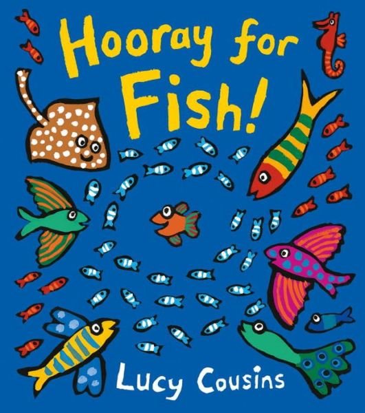 Hooray for Fish! - Lucy Cousins - Kirjat - Candlewick Press - 9780763693527 - tiistai 28. maaliskuuta 2017