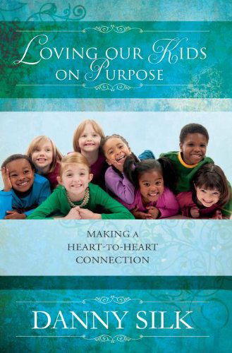 Cover for Danny Silk · Loving Our Kids on Purpose Revised Edition: Making a Heart to Heart Connection (Paperback Book) [Revised edition] (2013)