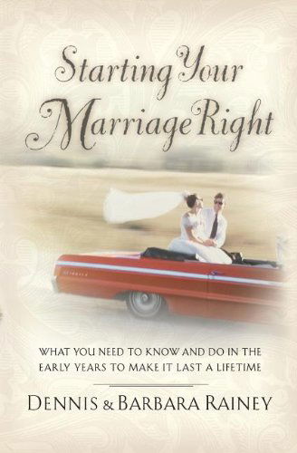 Cover for Dennis Rainey · Starting Your Marriage Right: What You Need to Know in the Early Years to Make It Last a Lifetime (Paperback Book) (2007)