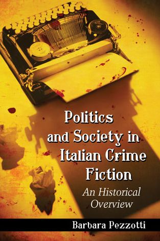 Cover for Barbara Pezzotti · Politics and Society in Italian Crime Fiction: An Historical Overview (Paperback Book) (2014)