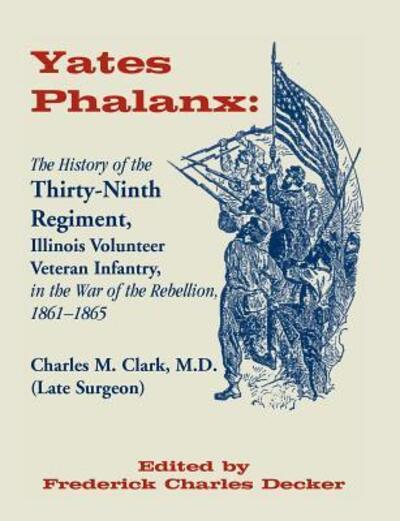 Cover for Charles M Clark · Yates Phalanx: The History of the Thirty-Ninth Regiment, Illinois Veteran Infantry in the War of Rebellion, 1861-1865 (Paperback Book) (2016)