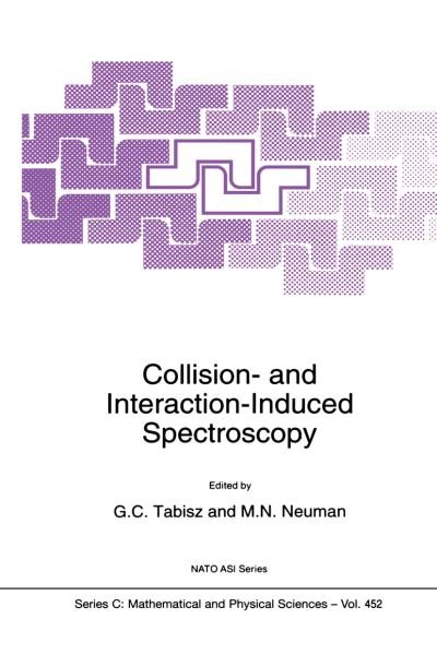 Cover for M N Neuman · Collision and Interaction-induced Spectroscopy: Proceedings of the Nato Advanced Research Workshop on Induced Spectroscopy - Advances and Applications, Banff, Alberta, Canada, 30 August-3 September 1993 - Nato Science Series C (Inbunden Bok) (1994)