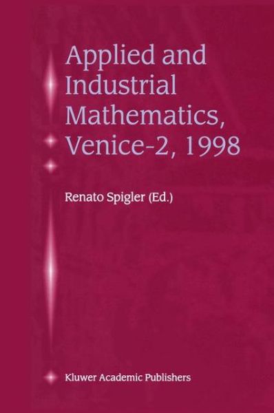 Cover for Venice-2/symposium on Applied and Industrial Mathematics · Applied and Industrial Mathematics, Venice-2, 1998: Selected Papers from the 'Venice-2/Symposium on Applied and Industrial Mathematics', June 11-16, 1998, Venice, Italy (Hardcover Book) [2000 edition] (2000)