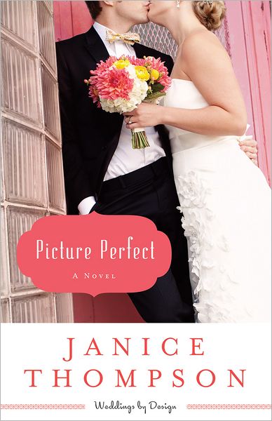 Picture Perfect: A Novel - Weddings by Design - Janice Thompson - Książki - Baker Publishing Group - 9780800721527 - 15 lutego 2013