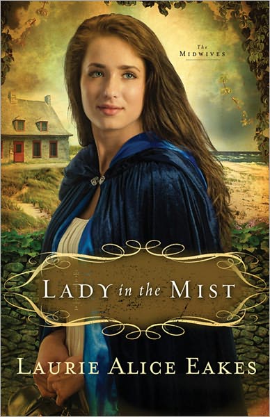 Cover for Laurie Alice Eakes · Lady in the Mist: A Novel - The Midwives (Paperback Book) (2011)