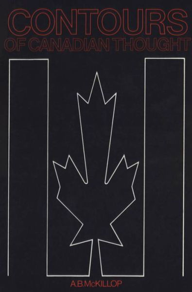 Contours of Canadian Thought - A.b. Mckillop - Books - University of Toronto Press - 9780802066527 - December 15, 1987