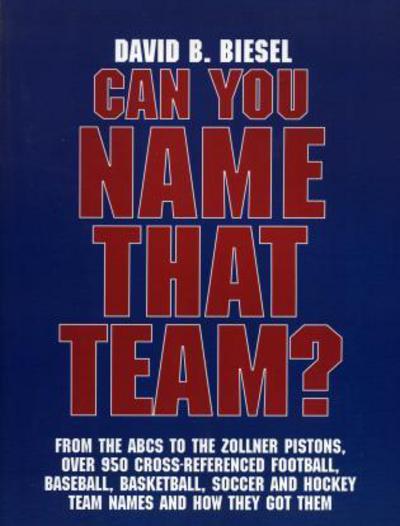 Can You Name that Team?: A Guide to Professional Baseball, Football, Soccer, Hockey, and Basketball Teams and Leagues - David B. Biesel - Books - Scarecrow Press - 9780810845527 - 1993