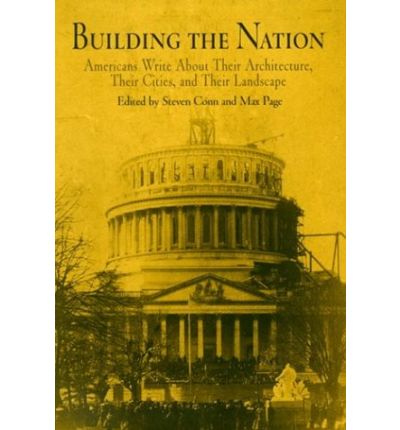 Cover for Building the Nation: Americans Write About Their Architecture, Their Cities, and Their Landscape (Paperback Book) (2003)
