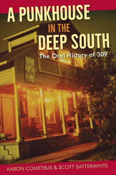 Cover for Aaron Cometbus · A Punkhouse in the Deep South: The Oral History of 309 (Paperback Book) (2021)