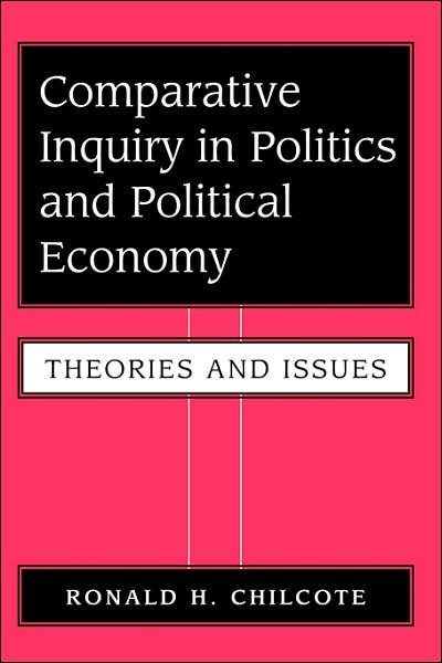 Comparative Inquiry In Politics And Political Economy: Theories And Issues - Ronald H Chilcote - Bøger - Taylor & Francis Inc - 9780813381527 - 12. november 1999