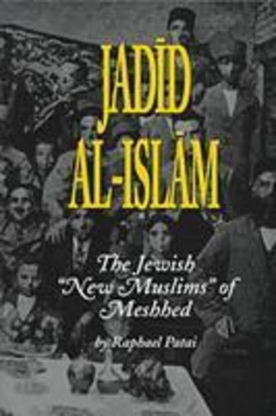 Cover for Raphael Patai · Jadid al-Islam: Jewish New Muslims of Meshhed - Raphael Patai Series in Jewish Folklore and Anthropology (Hardcover Book) [Illustrated edition] (2014)