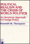 Political Realism and the Crisis of World Politics: An American Approach to Foreign Policy - Kenneth W. Thompson - Książki - University Press of America - 9780819123527 - 12 marca 1982