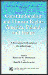 Constitutionalism and Human Rights: America, Poland, and France - Miller Center Bicentennial Series on Constitutionalism - Kenneth W. Thompson - Książki - University Press of America - 9780819181527 - 17 maja 1991