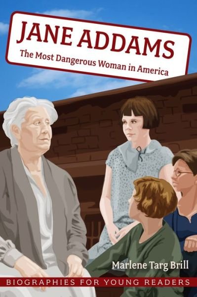 Cover for Marlene Targ Brill · Jane Addams: The Most Dangerous Woman in America - Biographies for Young Readers (Inbunden Bok) (2024)
