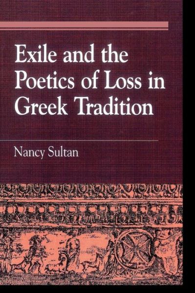 Cover for Nancy Sultan · Exile and the Poetics of Loss in Greek Tradition - Greek Studies: Interdisciplinary Approaches (Paperback Book) (1999)