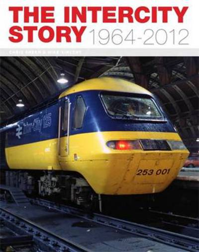 The InterCity Story 1964-2012 - Chris Green - Kirjat - Crecy Publishing - 9780860936527 - torstai 25. heinäkuuta 2013