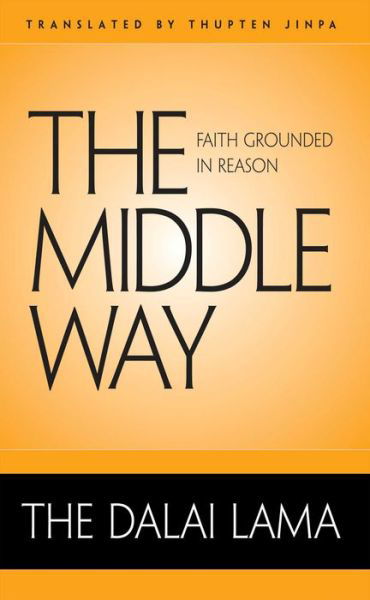 Cover for His Holiness Tenzin Gyatso the Dalai Lama · The Middle Way: Faith Grounded in Reason (Innbunden bok) (2009)