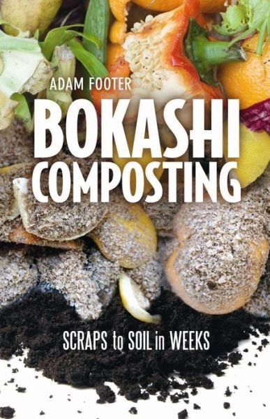 Cover for Adam Footer · Bokashi Composting: Scraps to Soil in Weeks (Paperback Book) (2014)