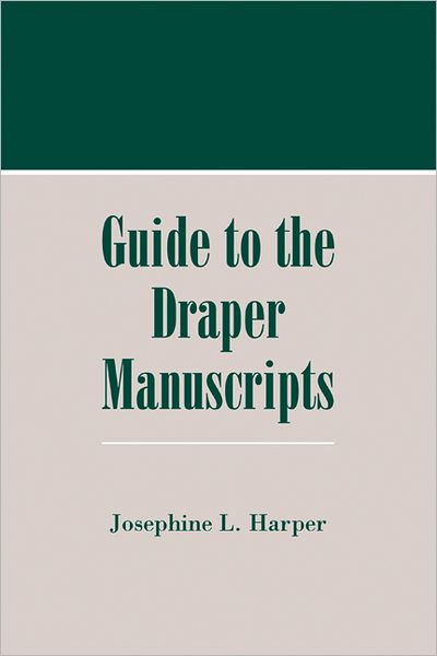 Guide to the Draper Manuscripts - Josephine L. Harper - Books - Wisconsin Historical Society Press - 9780870203527 - March 1, 2004