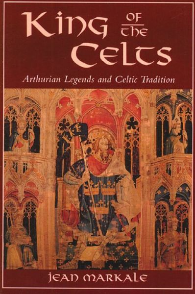 Cover for Jean Markale · King of the Celts: Arthurian Legends and Celtic Tradition (Paperback Book) [Original Ed. edition] (1993)