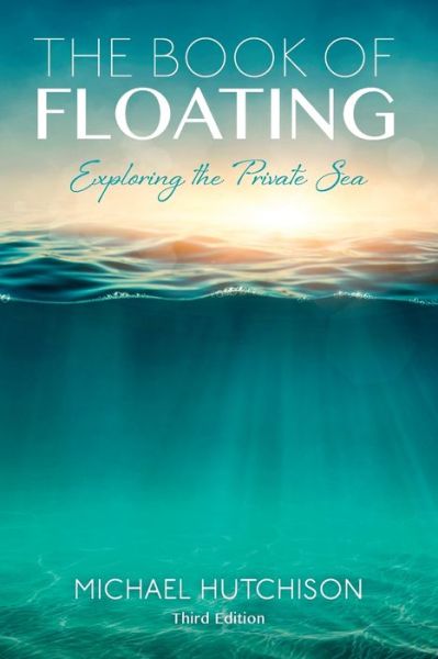 Cover for Michael Hutchison · The Book of Floating: Exploring the Private Sea (Paperback Book) [Third Edition, Third edition] (2017)