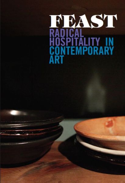 Feast: Radical Hospitality in Contemporary Art - Stephanie Smith - Books - The University of Chicago Press - 9780935573527 - August 15, 2013