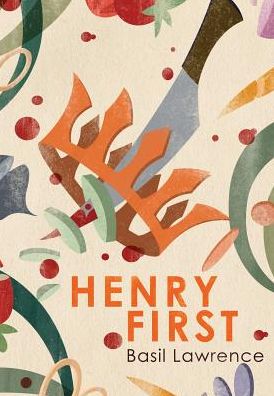 Cover for Basil Lawrence · Henry First: a Story of Excess (Hardcover Book) (2014)