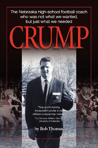 Cover for Bob Thomas · Crump: the Nebraska High-school Football Coach Who Was Not What We Wanted, but Just What We Needed (Volume 1) (Pocketbok) (2012)