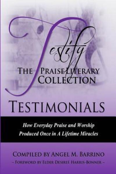 Cover for Angel Miller Barrino · Testify : The Praise Literary Collection How Everyday Praise and Worship Produced Once in a Lifetime Miracles (Paperback Book) (2015)