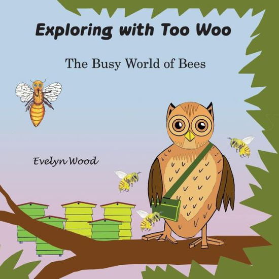 Evelyn Wood · The Busy World of Bees - Exploring with Too Woo (Paperback Book) (2016)