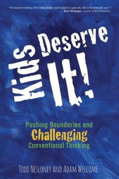 Cover for Todd Nesloney · Kids Deserve It! : Pushing Boundaries and Challenging Conventional Thinking (Pocketbok) (2016)