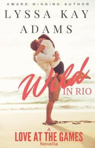 Cover for Lyssa Kay Adams · Wild in Rio : A Love at the Games Novella (Pocketbok) (2016)