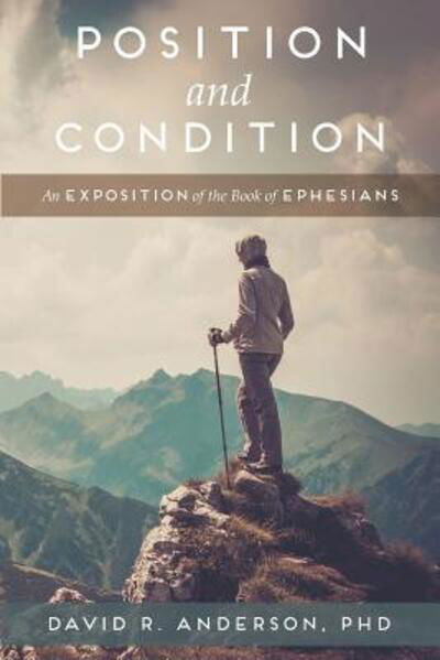 Cover for Anderson, David R, PhD · Position and Condition: An Exposition of the Book of Ephesians (Paperback Book) (2017)