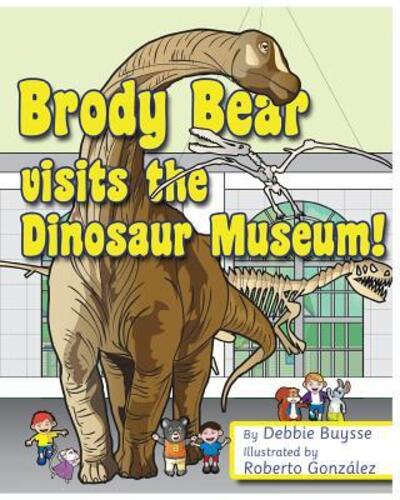 Cover for Debbie Buysse · Brody Bear Visits the Dinosaur Museum! (Paperback Book) (2017)