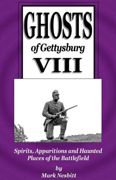 Ghosts of Gettysburg VIII - Mark Nesbitt - Books - Second Chance Publications - 9780999579527 - June 8, 2018