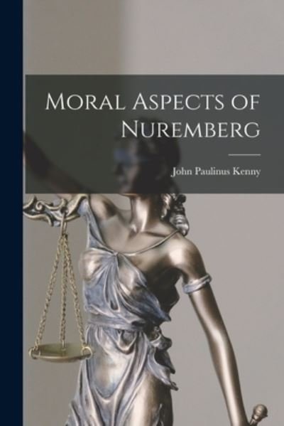 Cover for John Paulinus 1909- Kenny · Moral Aspects of Nuremberg (Taschenbuch) (2021)