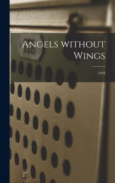 Cover for 52nd College Training Detachment (Air · Angels Without Wings; 1944 (Hardcover bog) (2021)