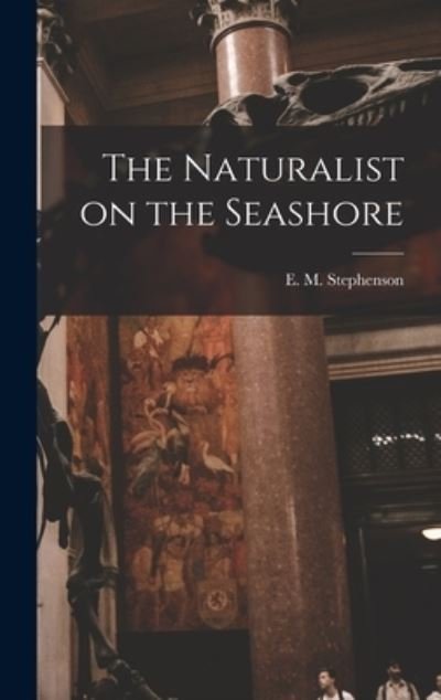 Cover for E M (Ellen Mary) Stephenson · The Naturalist on the Seashore (Innbunden bok) (2021)