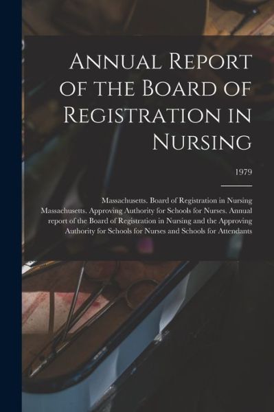 Cover for Massachusetts Board of Registration in · Annual Report of the Board of Registration in Nursing; 1979 (Paperback Book) (2021)