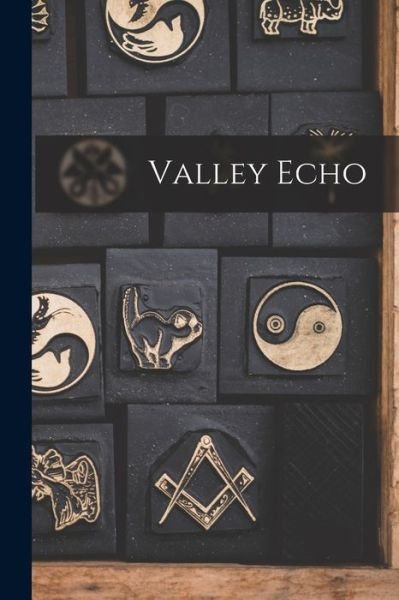 Valley Echo - Anonymous - Bücher - Hassell Street Press - 9781014219527 - 9. September 2021