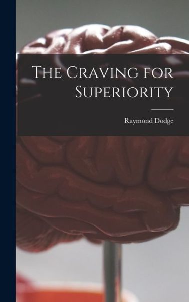 Cover for Raymond 1871-1942 Dodge · The Craving for Superiority (Hardcover Book) (2021)