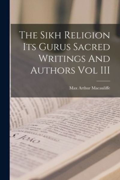 Cover for Max Arthur Macauliffe · The Sikh Religion Its Gurus Sacred Writings And Authors Vol III (Paperback Book) (2021)