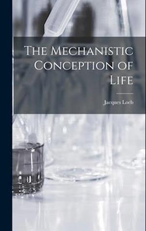 Cover for Legare Street Press · The Mechanistic Conception of Life (Book) (2022)