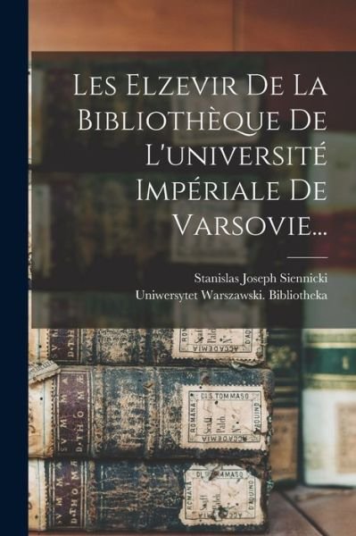 Cover for Uniwersytet Warszawski Bibliotheka · Les Elzevir De La Bibliotheque De L'universite Imperiale De Varsovie... (Paperback Book) (2022)