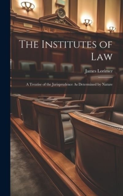 Institutes of Law - James Lorimer - Bøger - Creative Media Partners, LLC - 9781019636527 - 18. juli 2023