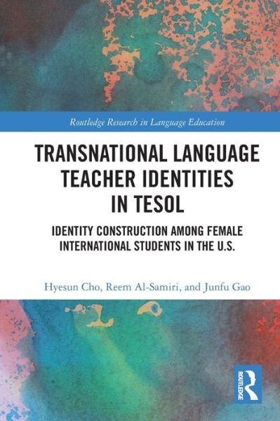 Cho, Hyesun (University of Kansas, USA) · Transnational Language Teacher Identities in TESOL: Identity Construction Among Female International Students in the U.S. - Routledge Research in Language Education (Paperback Bog) (2024)