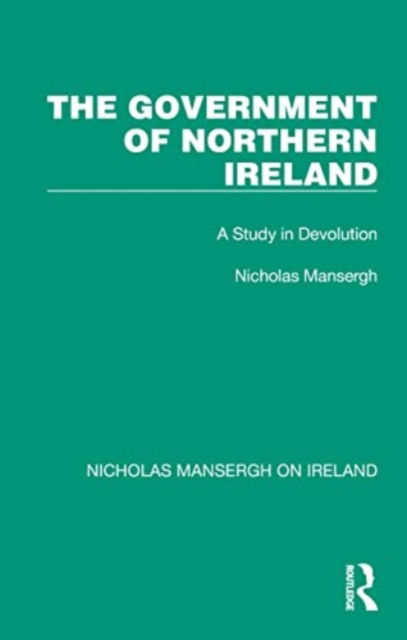 Cover for Nicholas Mansergh · The Government of Northern Ireland: A Study in Devolution - Nicholas Mansergh on Ireland: Nationalism, Independence and Partition (Taschenbuch) (2024)