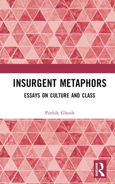 Cover for Pothik Ghosh · Insurgent Metaphors: Essays on Culture and Class (Gebundenes Buch) (2022)