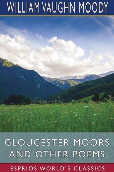 Gloucester Moors and Other Poems (Esprios Classics) - William Vaughn Moody - Livros - Blurb - 9781034163527 - 26 de abril de 2024