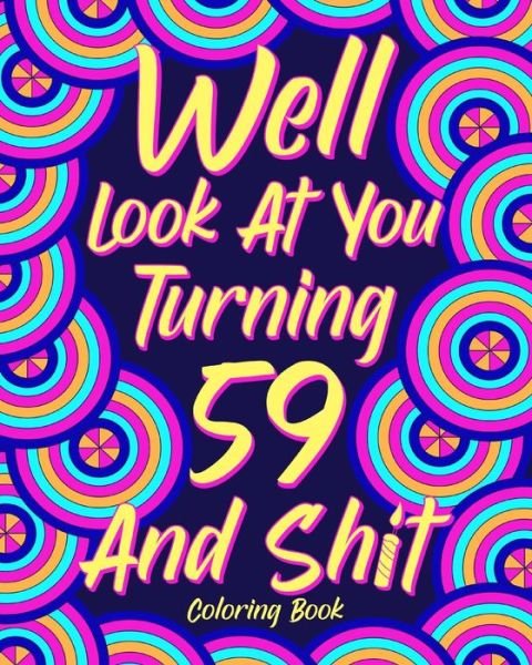 Cover for Paperland · Well Look at You Turning 59 and Shit (Paperback Book) (2024)